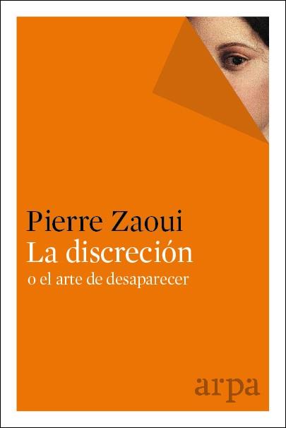 DISCRECIÓN O EL ARTE DE DESAPARECER, LA  | 9788416601301 | PIERRE, ZAOUI