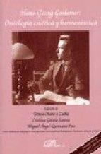 HANS-GEORG GADAMER: ONTOLOGÍA ESTÉTICA Y HERMENEÚTICA | 9788497727600 | OÑATE Y ZUBÍA, TERESA/GARCÍA SANTOS, CRISTINA/QUINTANA PAZ, MIGUEL ÁNGEL