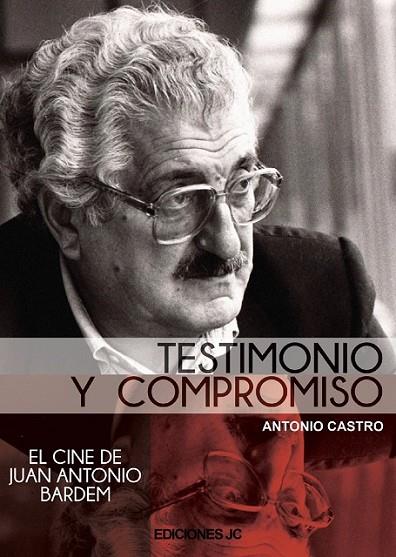 TESTIMONIO Y COMPROMISO. EL CINE DE JUAN ANTONIO BARDEM | 9788489564725 | CASTRO BOBILLO, ANTONIO