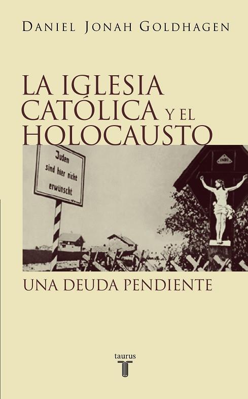 IGLESIA CATOLICA Y EL HOLOCAUSTO | 9788430604913 | GOLDHAGEN