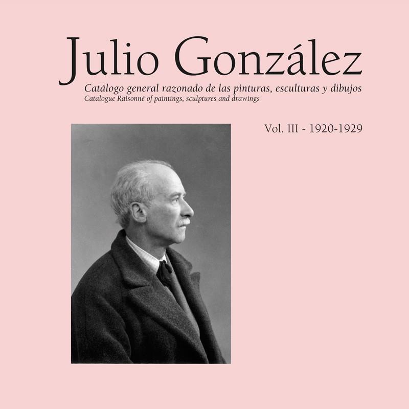 JULIO GONZÁLEZ. OBRA COMPLETA / COMPLETE WORKS. VOL. III (1920-1929) | 9788434312241 | LLORENS SERRA, TOMÀS