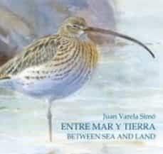 ENTRE MAR Y TIERRA / BETWEEN SEA AND LAND | 9788496553699 | VARELA SIMÓ, JUAN