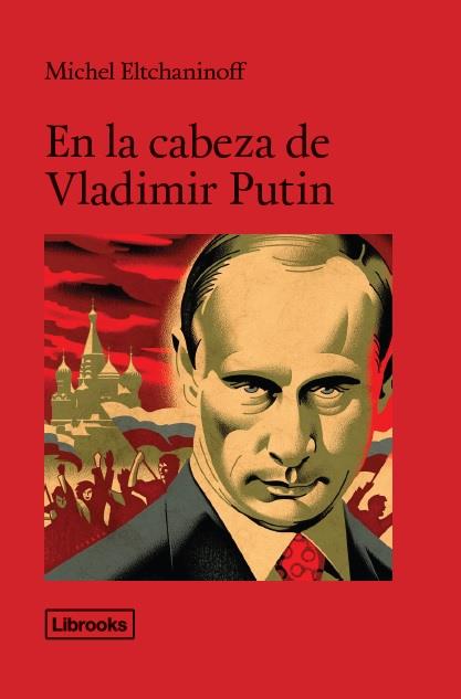 EN LA CABEZA DE VLADIMIR PUTIN | 9788494456992 | ELTCHANINOFF, MICHEL