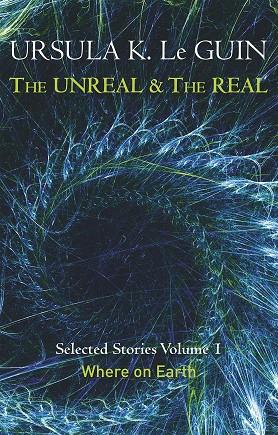 THE UNREAL AND THE REAL | 9781473202832 | LE GUIN, URSULA K.