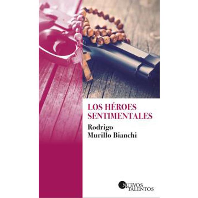 LOS HÉROES SENTIMENTALES | 9788417501006 | MURILLO BIANCHI, RODRIGO