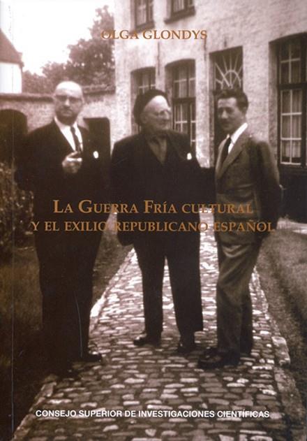 LA GUERRA FRÍA CULTURAL Y EL EXILIO REPUBLICANO ESPAÑOL | 9788400096205 | GLONDYS, OLGA