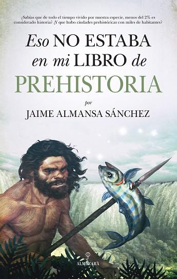 ESO NO ESTABA EN MI LIBRO DE PREHISTORIA | 9788418709333 | JAIME ALMANSA SÁNCHEZ