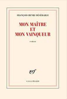 MON MAÎTRE ET MON VAINQUEUR | 9782072900945 | DÉSÉRABLE, FRANÇOIS-HENRI