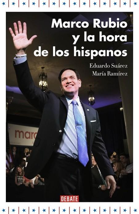 MARCO RUBIO Y LA HORA DE LOS HISPANOS | 9788499925707 | SUAREZ,EDUARDO/RAMIREZ,MARIA