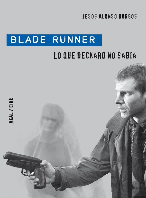 BLADE RUNNER LO QUE DECKARO NO SABIA | 9788446028901 | ALONSO BURGOS, JESUS