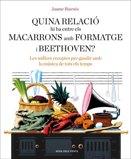 QUINA RELACIÓ HI HA ENTRE ELS MACARRONS AMB FORMATGE I BEETHOVEN? | 9788416930678 | BIARNÉS, JAUME