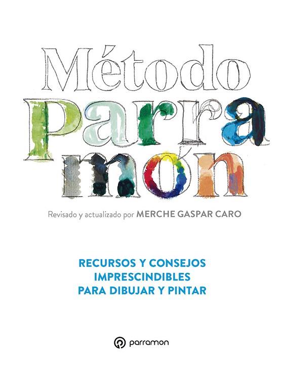 MÉTODO PARRAMÓN. RECURSOS Y CONSEJOS IMPRESCINDIBLES PARA DIBUJAR Y PINTAR | 9788434242210 | GASPAR CARO, MERCHE