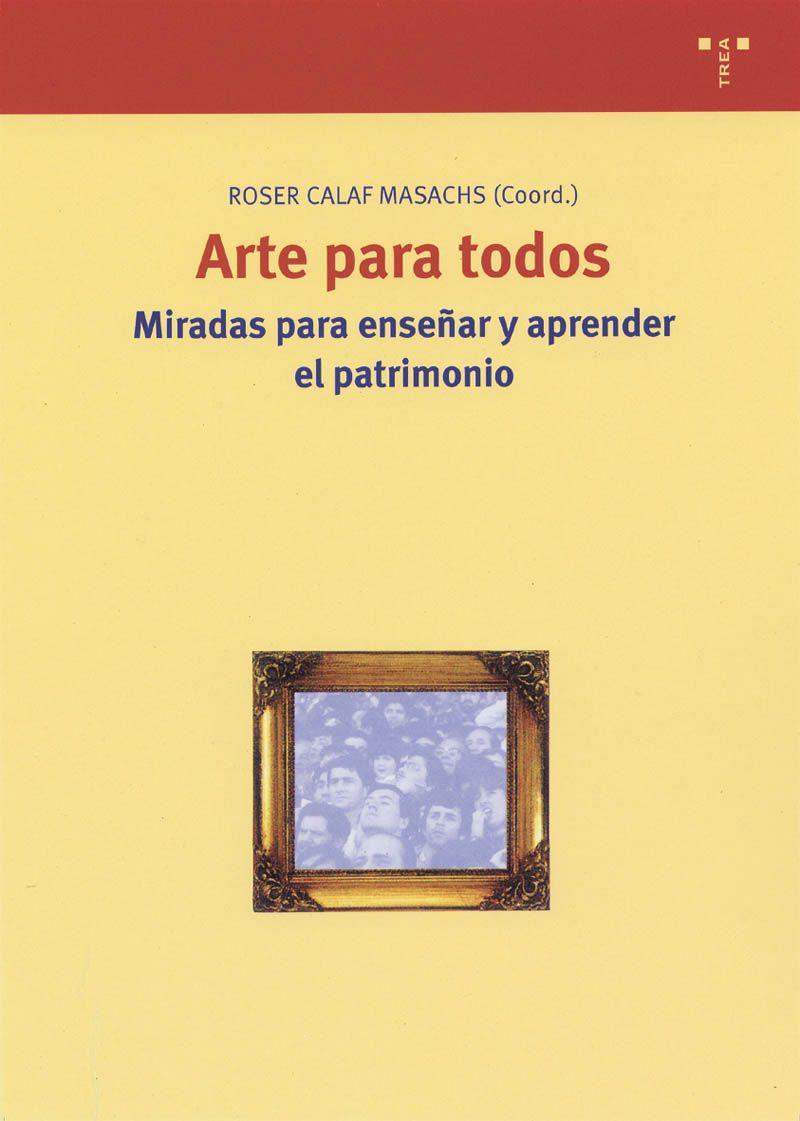 ARTE PARA TODOS | 9788497040808 | CALAF MASACHS, ROSER/FONTAL, OLAIA/FERNáNDEZ, ARABELA