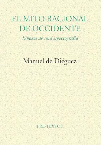 EL MITO RACIONAL DE OCCIDENTE | 9788481911596 | MANUEL DE DIÉGUEZ