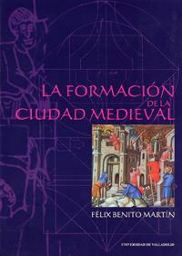 FORMACION DE LA CIUDAD MEDIEVAL | 9788484480020 | FELIX BENITO MARTIN