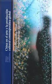 CHINA EN EL ARTE Y LA PRODUCCIÓN CULTURAL CONTEMPORÁNEA GLOBAL | 9788419160751 | SÁIZ LÓPEZ, AMELIA/BELTRÁN ANTOLÍN, JOAQUÍN/BECHER, ANGELA/SHUXIN, FANG/FIGLIULO, ROBERTO/HUANG, MEI