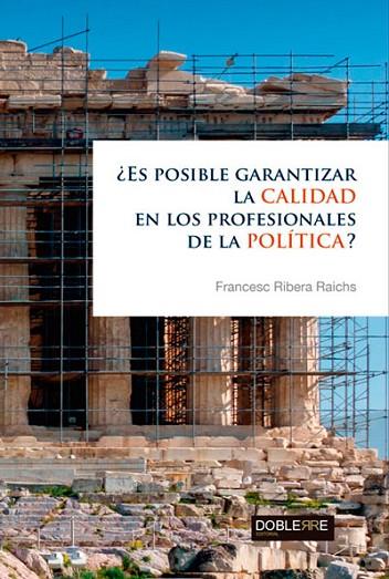 ¿ES POSIBLE GARANTIZAR LA CALIDAD EN LOS PROFESIONALES DE LA POLÍTICA? | 9788493612092 | RIBERA RAICHS, FRANCESC