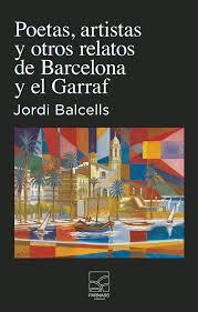 POETAS, ARTISTAS Y OTROS RELATOS DE BARCELONA Y EL GARRAF | 9788412799248 | BALCELLS DOMÈNECH, JORDI