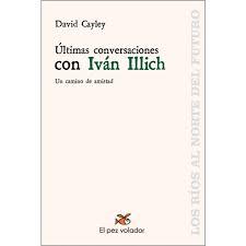 ULTIMAS CONVERSACIONES CON IVAN ILLICH | 9788494964909 | DAVID CAYLEY