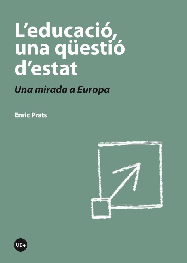 L'EDUCACIÓ, UNA QÜESTIÓ D'ESTAT. UNA MIRADA A EUROPA | 9788447536931 | PRATS, ENRIC