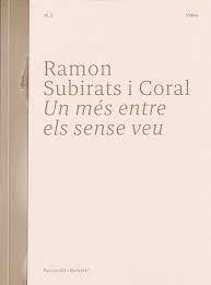 RAMON SUBIRATS I CORAL. UN MÉS ENTRE ELS SENSE VEU | 9788409596423 | JUVILLÀ I BALLESTER, PAU