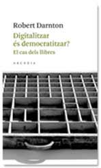 DIGITALIZAR ES DEMOCRATIZAR? | 9788493702571 | DARNTON