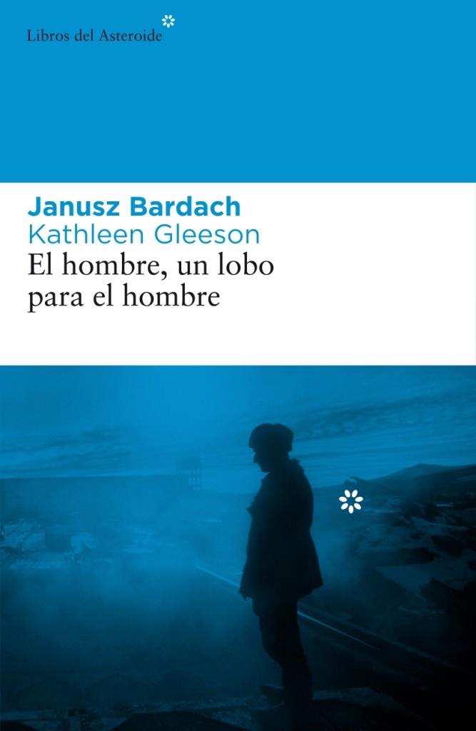 EL HOMBRE, UN LOBO PARA EL HOMBRE | 9788492663101 | BARDACH, J./GLEESON, K.