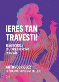 ¡ERES TAN TRAVESTI! | 9788419728500 | RODRÍGUEZ, ANTO