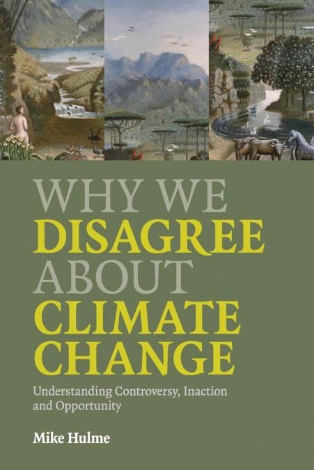 WHY WE DISAGREE ABOUT CLIMATE CHANGE | 9780521727327 | HULME, MIKE