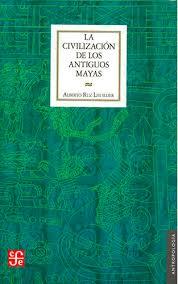 LA CIVILIZACIÓN DE LOS ANTIGUOS MAYAS | 9789681635145 | RUZ LHUILLIER, ALBERTO