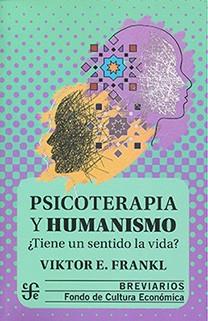 PSICOTERAPIA Y HUMANISMO.  TIENE UN SENTIDO LA VID | 9786071648662 | FRANKL, VIKTOR EMIL