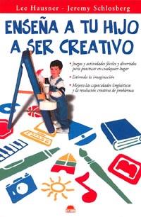 ENSEÑA A TU HIJO A SER CREATIVO | 9788495456298 | DIVERSOS