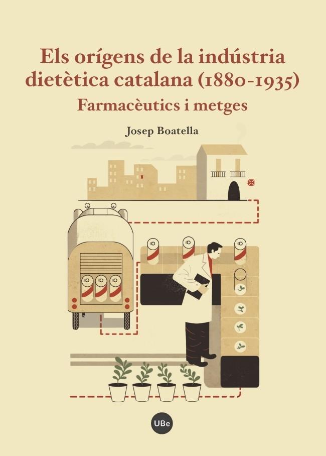 ELS ORÍGENS DE LA INDÚSTRIA DIETÈTICA CATALANA, 1880-1935 : FARMACÈUTICS I METGES | 9788447540488 | BOATELLA RIERA, JOSÉ