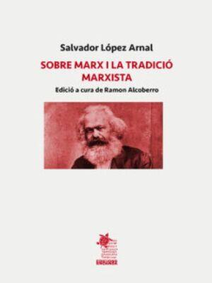 SOBRE MARX I LA TRADICIÓ MARXISTA | 9788412823370 | LOPEZ ARNAL, SALVADOR