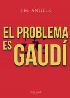 EL PROBLEMA ES GAUDÍ | 9788418194252 | J. M. ANGLER