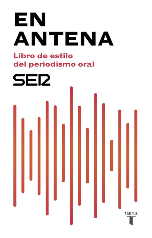 EN ANTENA. LIBRO DE ESTILO DEL PERIODISMO ORAL | 9788430619047 | CADENA SER