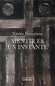 MENTIR ES UN INSTANTE | 9788494780295 | FRANQUESA LLOPART, XAVIER