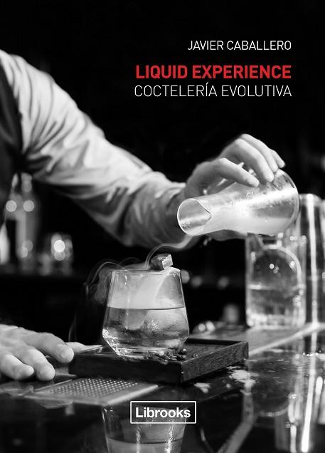 LIQUID EXPERIENCE - COCTELERIA EVOLUTIVA | 9788494509575 | CABALLERO,JAVIER