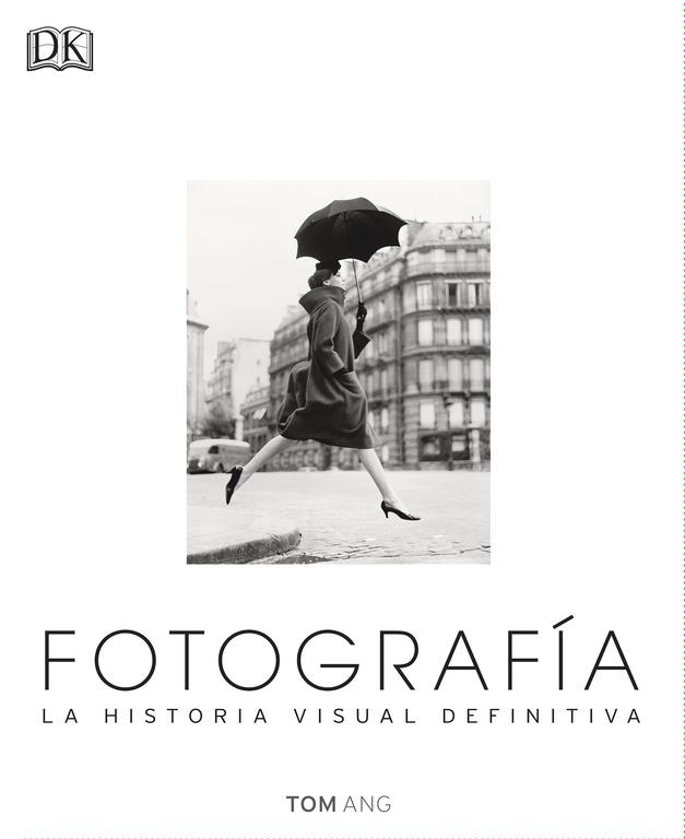 FOTOGRAFIA, HISTORIA VISUAL DEFINITITVA | 9780241216620 | ANG, TOM