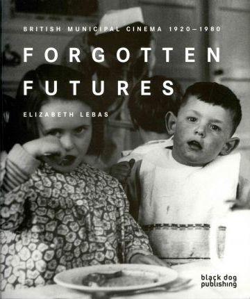 FORGOTTEN FUTURES | 9781906155940 | LEBAS, ELIZABETH