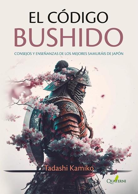 EL CÓDIGO BUSHIDO. CONSEJOS Y ENSEÑANZAS DE LOS MEJORES SAMURÁIS DE JAPÓN | 9788412733716 | KAMIKO, TADASHI