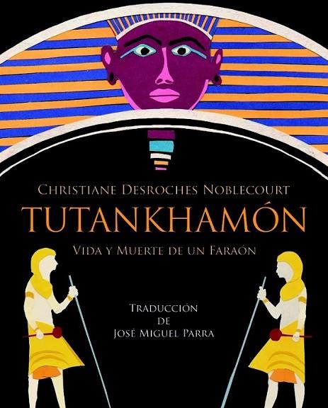 TUTANKHAMÓN. VIDA Y MUERTE DE UN FARAÓN | 9788494201288 | DESROCHES NOBLECOURT, CHRISTIANE