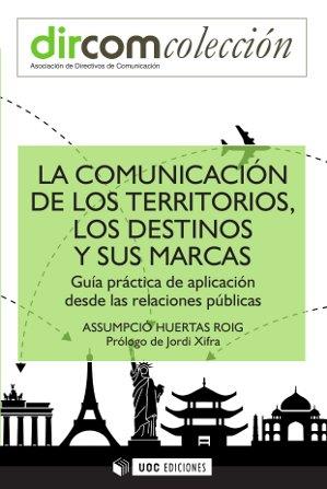 LA COMUNICACIÓN DE LOS TERRITORIOS, LOS DESTINOS Y SUS MARCA | 9788490642078 | HUERTAS ROIG, ASSUMPCIÓ