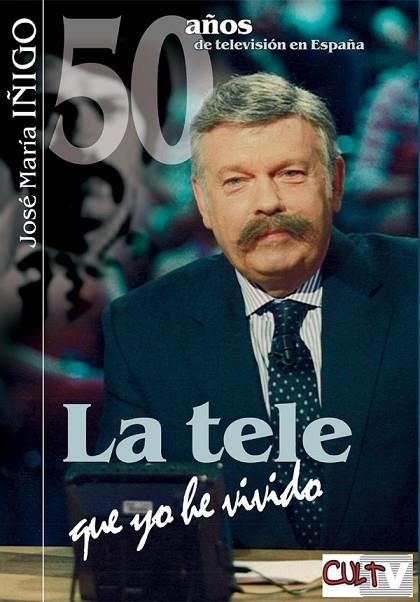 LA TELE QUE YO HE VIVIDO | 9788493537005 | JOSE MARIA IÑIGO