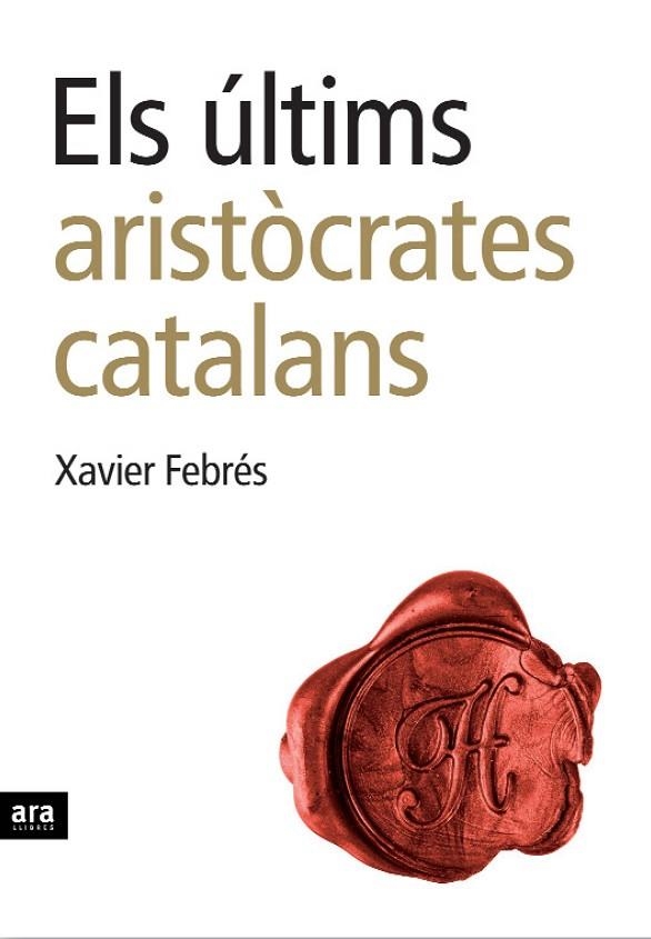 ELS ÚLTIMS ARISTÒCRATES | 9788496767232 | XAVIER FEBRÉS