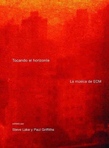 TOCANDO EL HORIZONTE LA MÚSCIA DE ECM | 9788496879218 | LAKE, STEVE; GRIFFIT