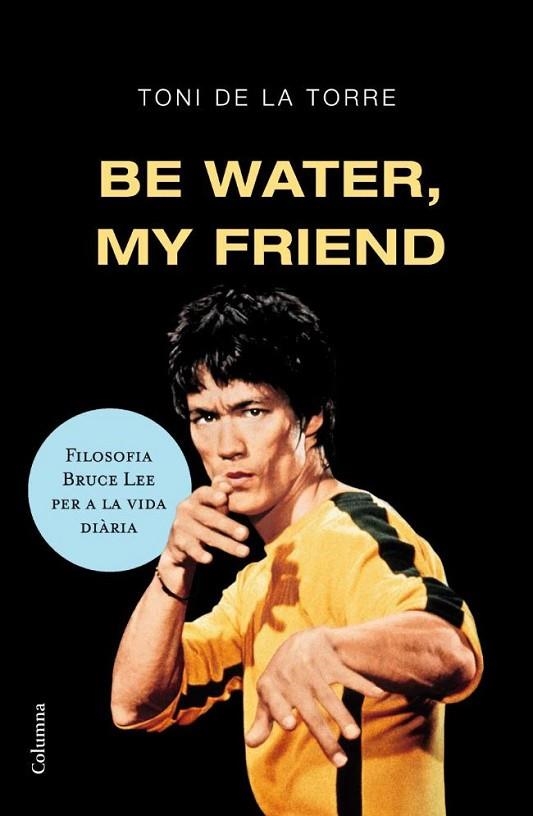 BE WATER, MY FRIEND | 9788466409179 | DE LA TORRE