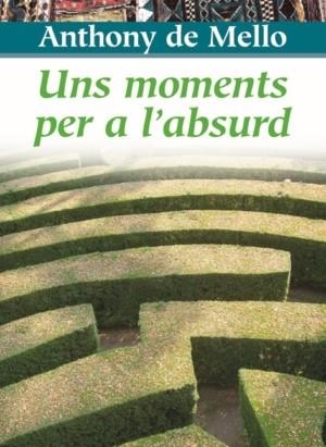 UNS MOMENTS PER A L'ABSURD | 9788472638549 | MELLO