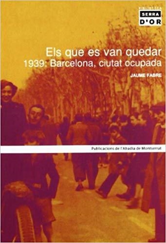 ELS QUE ES VAN QUEDAR 1939:BCN | 9788484155386 | FABRE, JAUME