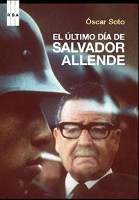 EL ULTIMO DIA DE SALVADOR ALLEND | 9788498673418 | SOTO